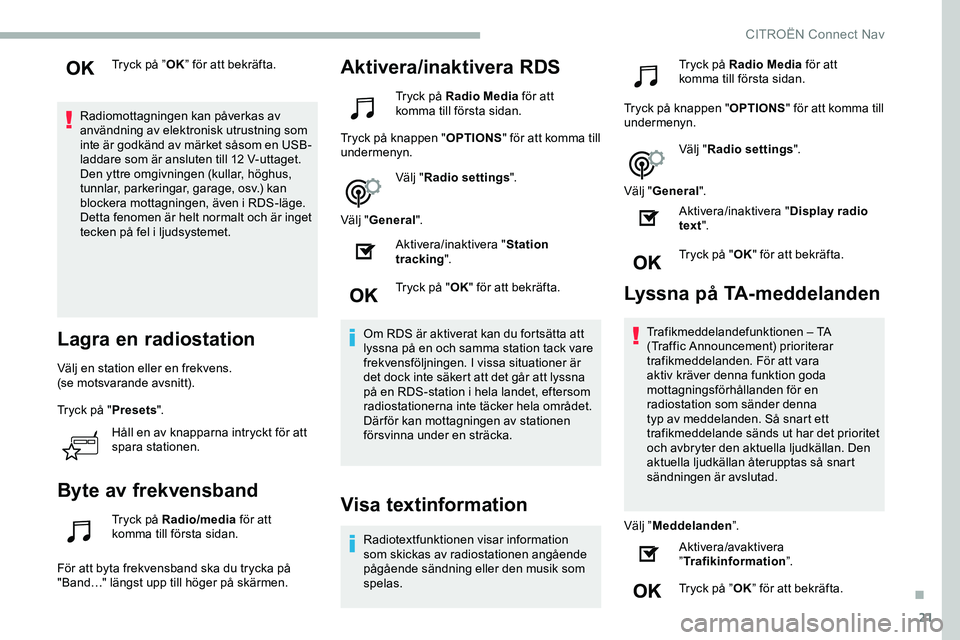 CITROEN JUMPER DISPATCH 2018 InstruktionsbÖcker (in Swedish) 21
Tryck på ”OK” för att bekräfta.
Radiomottagningen kan påverkas av
användning av elektronisk utrustning som
inte är godkänd av märket såsom en USB-
laddare som är ansluten till 12 V- CITROEN JUMPER DISPATCH 2018 InstruktionsbÖcker (in Swedish) 21
Tryck på ”OK” för att bekräfta.
Radiomottagningen kan påverkas av
användning av elektronisk utrustning som
inte är godkänd av märket såsom en USB-
laddare som är ansluten till 12 V-