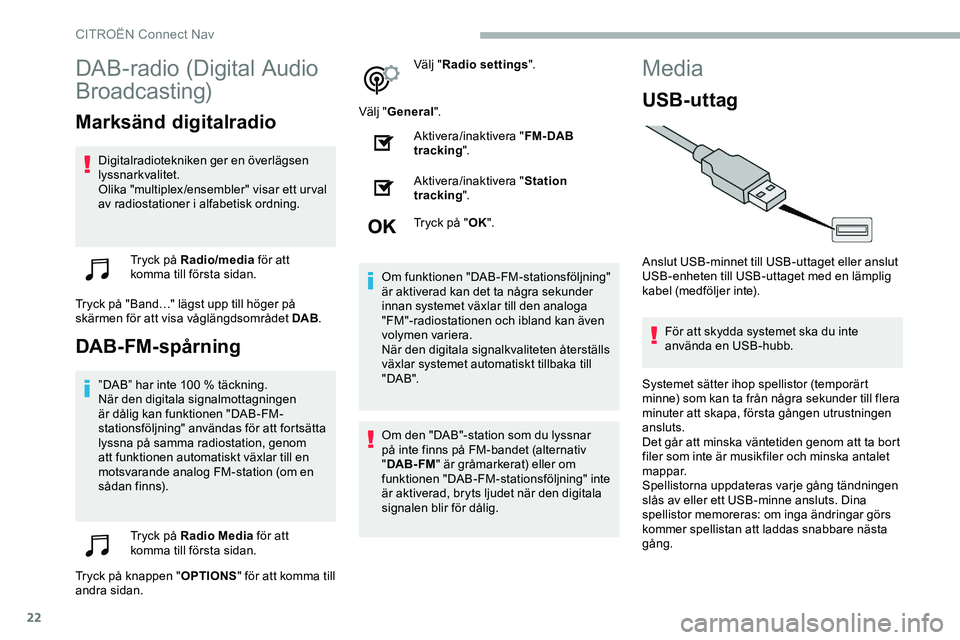 CITROEN JUMPER DISPATCH 2018 InstruktionsbÖcker (in Swedish) 22
DAB-radio (Digital Audio
Broadcasting)
Marksänd digitalradio
Digitalradiotekniken ger en överlägsen
lyssnarkvalitet.
Olika "multiplex/ensembler" visar ett urval
av radiostationer i al CITROEN JUMPER DISPATCH 2018 InstruktionsbÖcker (in Swedish) 22
DAB-radio (Digital Audio
Broadcasting)
Marksänd digitalradio
Digitalradiotekniken ger en överlägsen
lyssnarkvalitet.
Olika "multiplex/ensembler" visar ett urval
av radiostationer i al