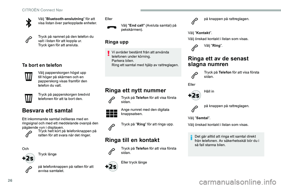 CITROEN JUMPER DISPATCH 2018 InstruktionsbÖcker (in Swedish) 26
Välj ”Bluetooth-anslutning ” för att
visa listan över parkopplade enheter.
Tryck på namnet på den telefon du
valt i listan för att koppla ur.
Tryck igen för att ansluta.
Ta bort en tel CITROEN JUMPER DISPATCH 2018 InstruktionsbÖcker (in Swedish) 26
Välj ”Bluetooth-anslutning ” för att
visa listan över parkopplade enheter.
Tryck på namnet på den telefon du
valt i listan för att koppla ur.
Tryck igen för att ansluta.
Ta bort en tel