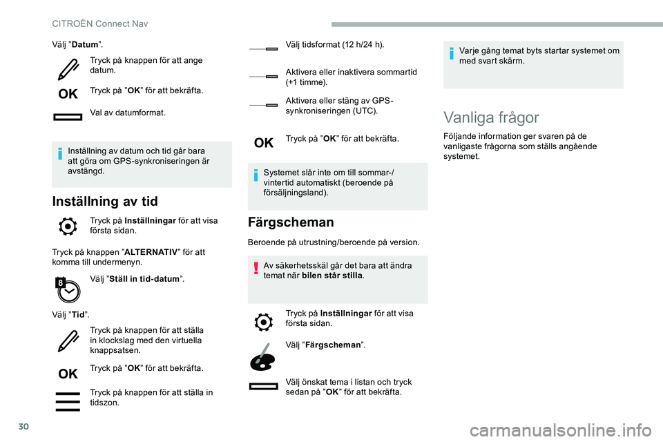CITROEN JUMPER DISPATCH 2018 InstruktionsbÖcker (in Swedish) 30
Välj ”Datum ”.
Tryck på knappen för att ange
datum.
Tryck på ” OK” för att bekräfta.
Val av datumformat.
Inställning av datum och tid går bara
att göra om GPS-synkroniseringen ä CITROEN JUMPER DISPATCH 2018 InstruktionsbÖcker (in Swedish) 30
Välj ”Datum ”.
Tryck på knappen för att ange
datum.
Tryck på ” OK” för att bekräfta.
Val av datumformat.
Inställning av datum och tid går bara
att göra om GPS-synkroniseringen ä