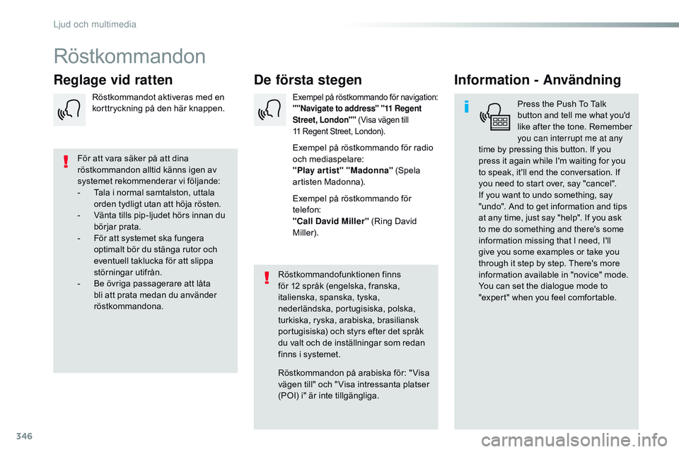 CITROEN JUMPER DISPATCH 2017  InstruktionsbÖcker (in Swedish) 346
Jumpy_sv_Chap10b_NAC-1_ed01-2016
Röstkommandon
De första stegen
Reglage vid ratten Information - Användning
Press the Push To Talk 
button and tell me what you'd 
like after the tone. Remem