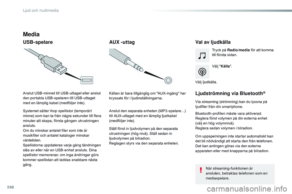 CITROEN JUMPER DISPATCH 2017 InstruktionsbÖcker (in Swedish) 398
Jumpy_sv_Chap10b_NAC-1_ed01-2016
Media
USB-spelareVal av ljudkälla
Välj "Källa ".
Tryck på Radio
/media för att komma
till första sidan.
Systemet sätter ihop spellistor (temporärt CITROEN JUMPER DISPATCH 2017 InstruktionsbÖcker (in Swedish) 398
Jumpy_sv_Chap10b_NAC-1_ed01-2016
Media
USB-spelareVal av ljudkälla
Välj "Källa ".
Tryck på Radio
/media för att komma
till första sidan.
Systemet sätter ihop spellistor (temporärt