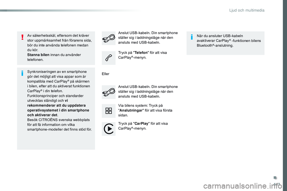 CITROEN JUMPER DISPATCH 2017 InstruktionsbÖcker (in Swedish) 443
Jumpy_sv_Chap10c_RCC-1_ed01-2016
Av säkerhetsskäl, eftersom det kräver
stor uppmärksamhet från förarens sida,
bör du inte använda telefonen medan
du kör.
Stanna bilen innan du använde CITROEN JUMPER DISPATCH 2017 InstruktionsbÖcker (in Swedish) 443
Jumpy_sv_Chap10c_RCC-1_ed01-2016
Av säkerhetsskäl, eftersom det kräver
stor uppmärksamhet från förarens sida,
bör du inte använda telefonen medan
du kör.
Stanna bilen innan du använde