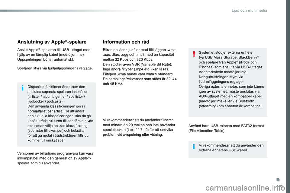 CITROEN JUMPER DISPATCH 2017 InstruktionsbÖcker (in Swedish) 455
Jumpy_sv_Chap10c_RCC-1_ed01-2016
Anslutning av Apple®-spelare
Anslut Apple®-spelaren till USB-uttaget med
hjälp av en lämplig kabel (medföljer inte).
Uppspelningen börjar automatiskt.
Spela CITROEN JUMPER DISPATCH 2017 InstruktionsbÖcker (in Swedish) 455
Jumpy_sv_Chap10c_RCC-1_ed01-2016
Anslutning av Apple®-spelare
Anslut Apple®-spelaren till USB-uttaget med
hjälp av en lämplig kabel (medföljer inte).
Uppspelningen börjar automatiskt.
Spela