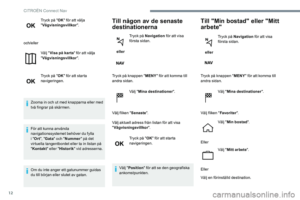 CITROEN JUMPER DISPATCH 2017 InstruktionsbÖcker (in Swedish) 12
Tryck på "OK" för att välja
" Vägvisningsvillkor ".
och/eller Välj "Visa på kar ta " för att välja
" Vägvisningsvillkor ".
Tryck på " OK" för at CITROEN JUMPER DISPATCH 2017 InstruktionsbÖcker (in Swedish) 12
Tryck på "OK" för att välja
" Vägvisningsvillkor ".
och/eller Välj "Visa på kar ta " för att välja
" Vägvisningsvillkor ".
Tryck på " OK" för at
