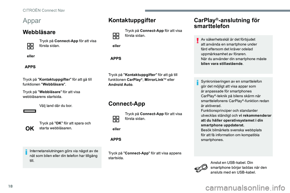 CITROEN JUMPER DISPATCH 2017  InstruktionsbÖcker (in Swedish) 18
Appar
Webbläsare
 eller Tryck på Connect-App
 för att visa 
första sidan.
Tryck på " Kontaktuppgifter " för att gå till 
funktionen " Webbläsare ".
Tryck på " Webbläsa
