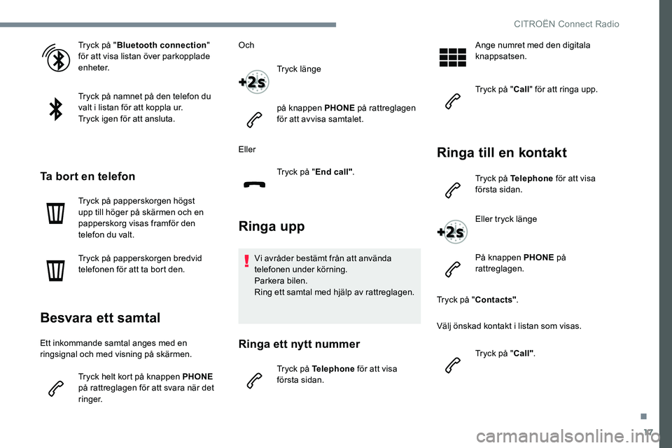 CITROEN JUMPER DISPATCH 2017 InstruktionsbÖcker (in Swedish) 17
Tryck på "Bluetooth connection "
för att visa listan över parkopplade
enheter.
Tryck på namnet på den telefon du
valt i listan för att koppla ur.
Tryck igen för att ansluta.
Ta bo CITROEN JUMPER DISPATCH 2017 InstruktionsbÖcker (in Swedish) 17
Tryck på "Bluetooth connection "
för att visa listan över parkopplade
enheter.
Tryck på namnet på den telefon du
valt i listan för att koppla ur.
Tryck igen för att ansluta.
Ta bo