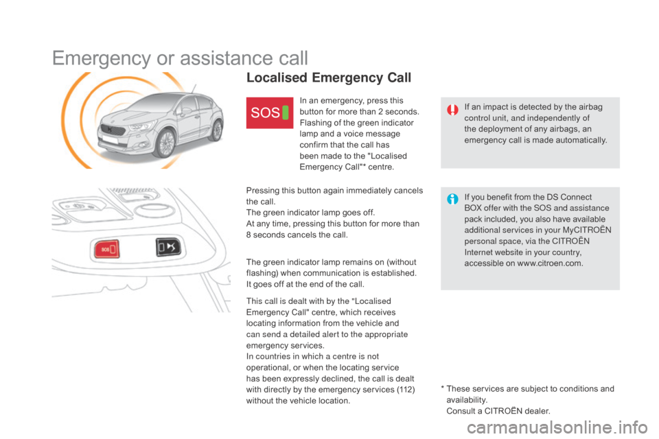 Citroen DS4 2016 1.G Owners Manual DS4_en_Chap12b_BTA_ed03-2015
Emergency or assistance call
If an impact is detected by the airbag
control unit, and independently of
the deployment of any airbags, an
emergency call is made automati Citroen DS4 2016 1.G Owners Manual DS4_en_Chap12b_BTA_ed03-2015
Emergency or assistance call
If an impact is detected by the airbag
control unit, and independently of
the deployment of any airbags, an
emergency call is made automati