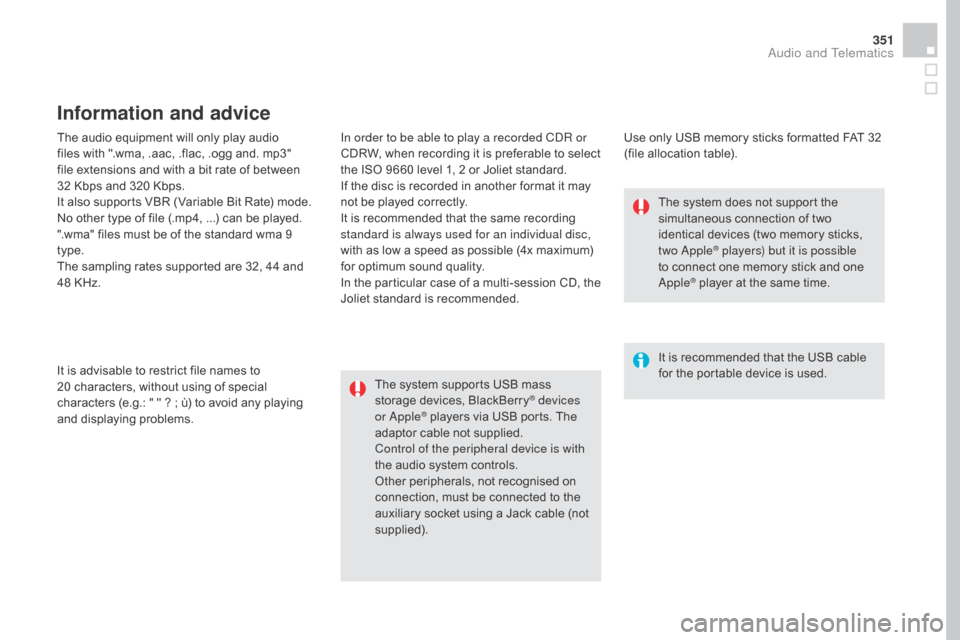 Citroen DS4 2016 1.G Owners Manual 351
DS4_en_Chap12c_SMEGplus_ed03-2015
The audio equipment will only play audio
files with ".wma, .aac, .flac, .ogg and. mp3"
file extensions and with a bit rate of between
32 Kbps and 320 Kbps.
It Citroen DS4 2016 1.G Owners Manual 351
DS4_en_Chap12c_SMEGplus_ed03-2015
The audio equipment will only play audio
files with ".wma, .aac, .flac, .ogg and. mp3"
file extensions and with a bit rate of between
32 Kbps and 320 Kbps.
It