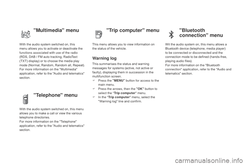 Citroen DS4 2016 1.G Owners Manual DS4_en_Chap01_controle-de-marche_ed03-2015
With the audio system switched on, this
menu allows you to activate or deactivate the
functions associated with use of the radio
(RDS, DAB / FM auto tr Citroen DS4 2016 1.G Owners Manual DS4_en_Chap01_controle-de-marche_ed03-2015
With the audio system switched on, this
menu allows you to activate or deactivate the
functions associated with use of the radio
(RDS, DAB / FM auto tr