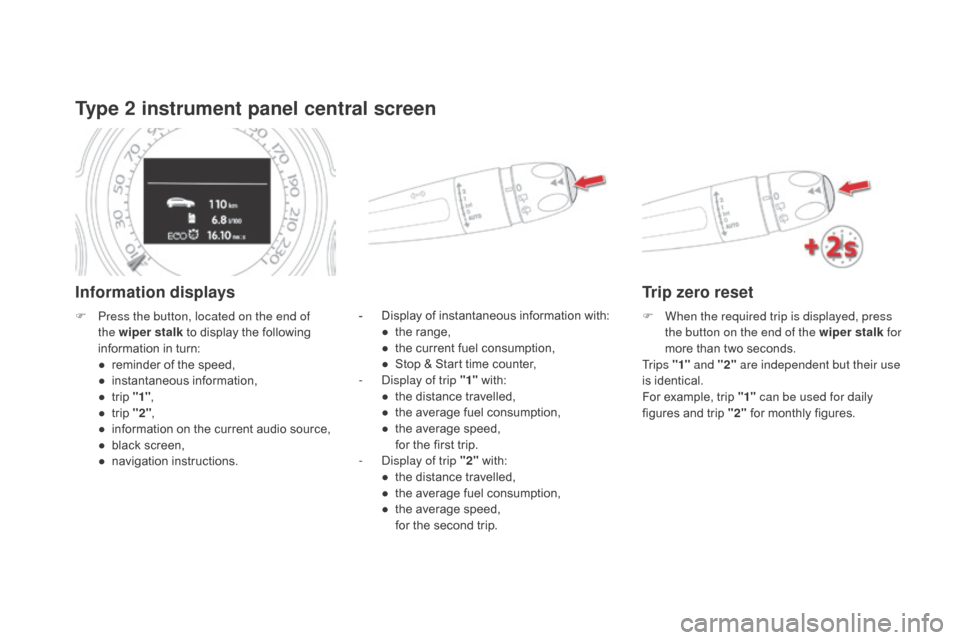 Citroen DS4 2016 1.G Owners Manual DS4_en_Chap01_controle-de-marche_ed03-2015
Type 2 instrument panel central screen
Information displays
- Display of instantaneous information with:● t he range,
●
t
he current fuel consumption Citroen DS4 2016 1.G Owners Manual DS4_en_Chap01_controle-de-marche_ed03-2015
Type 2 instrument panel central screen
Information displays
- Display of instantaneous information with:● t he range,
●
t
he current fuel consumption