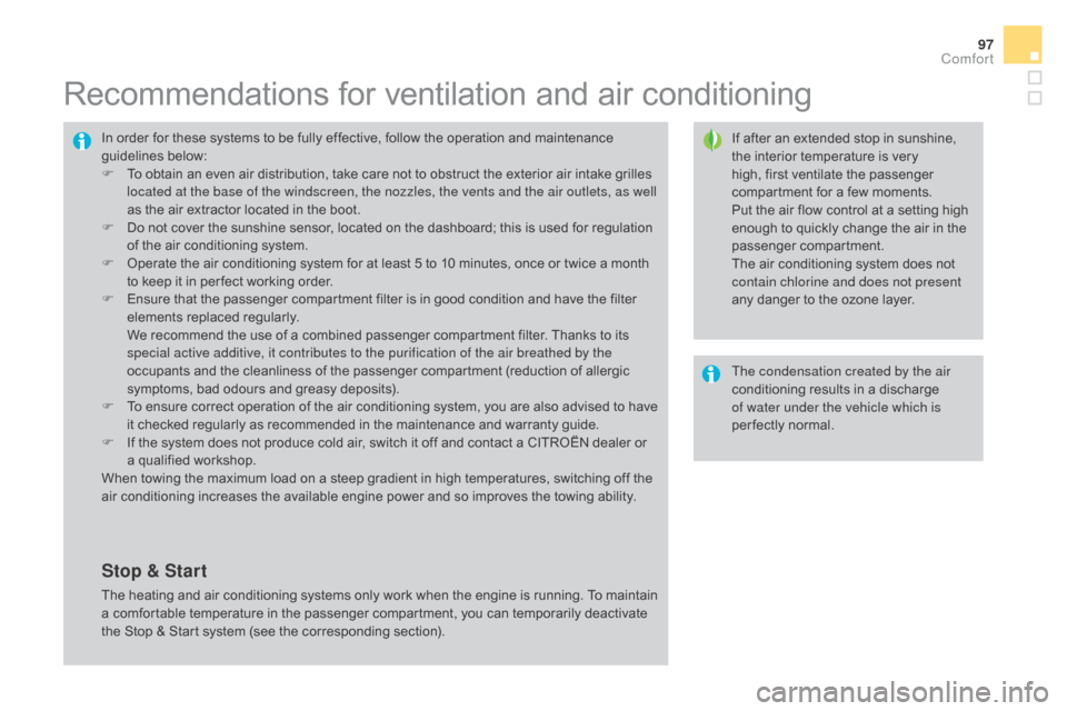 Citroen DS4 2016 1.G Owners Manual 97
DS4_en_Chap03_confort_ed03-2015
Recommendations for ventilation and air conditioning
If after an extended stop in sunshine,
the interior temperature is very
high, first ventilate the passenger
c Citroen DS4 2016 1.G Owners Manual 97
DS4_en_Chap03_confort_ed03-2015
Recommendations for ventilation and air conditioning
If after an extended stop in sunshine,
the interior temperature is very
high, first ventilate the passenger
c