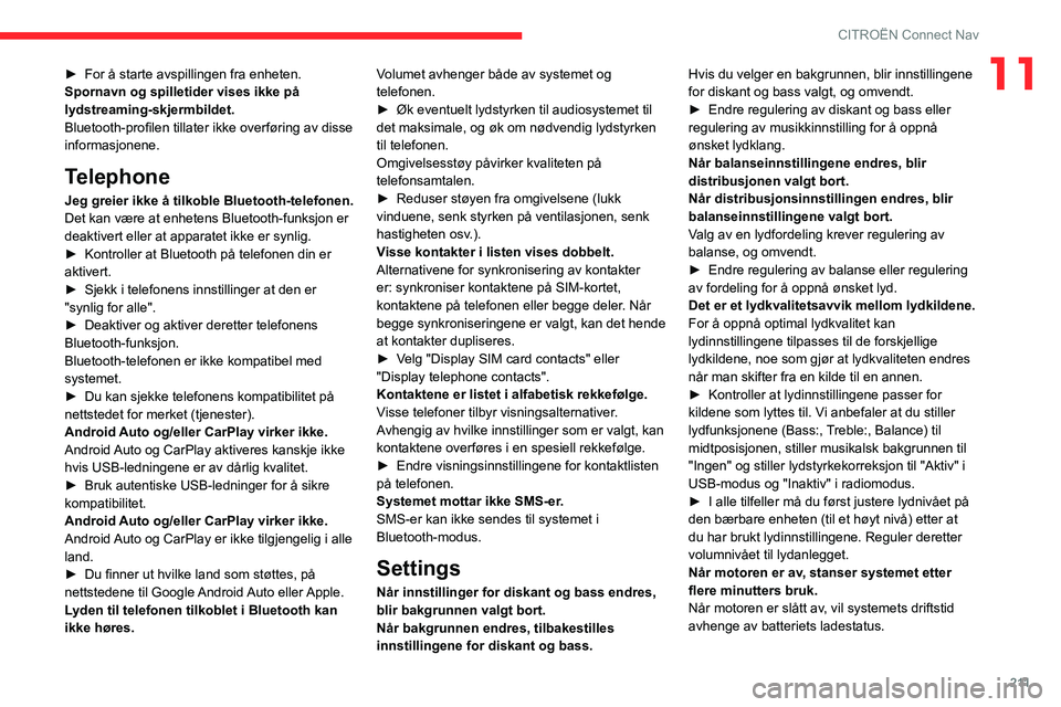 CITROEN C4 2021  InstruksjonsbØker (in Norwegian) 2 11
CITROËN Connect Nav
11► For å starte avspillingen fra enheten.
Spornavn og spilletider vises ikke på 
lydstreaming-skjermbildet.
Bluetooth-profilen tillater ikke overføring av disse 
inform