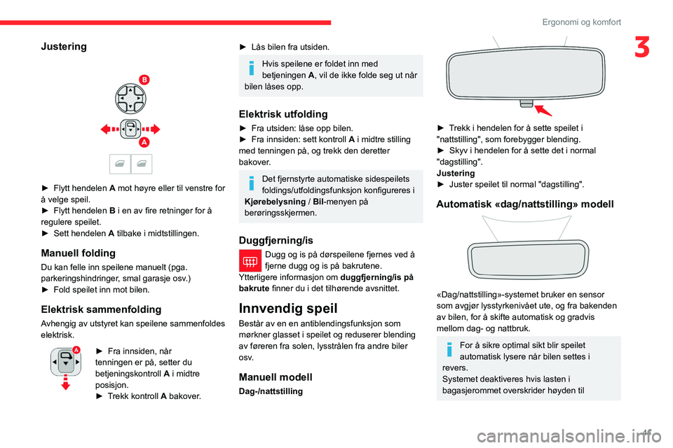 CITROEN C4 2021  InstruksjonsbØker (in Norwegian) 41
Ergonomi og komfort
3Justering 
 
► Flytt hendelen A  mot høyre eller til venstre for 
å velge speil.
►
 
Flytt hendelen  B

 i en av fire retninger for å 
regulere speilet.
►
 
Sett hende
