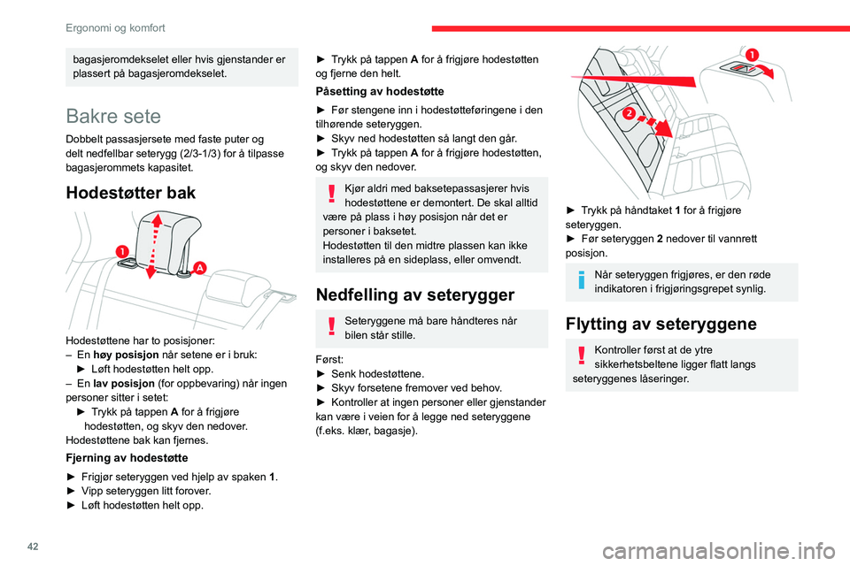 CITROEN C4 2021  InstruksjonsbØker (in Norwegian) 42
Ergonomi og komfort
bagasjeromdekselet eller hvis gjenstander er 
plassert på bagasjeromdekselet.
Bakre sete
Dobbelt passasjersete med faste puter og 
delt nedfellbar seterygg (2/3-1/3) for å til