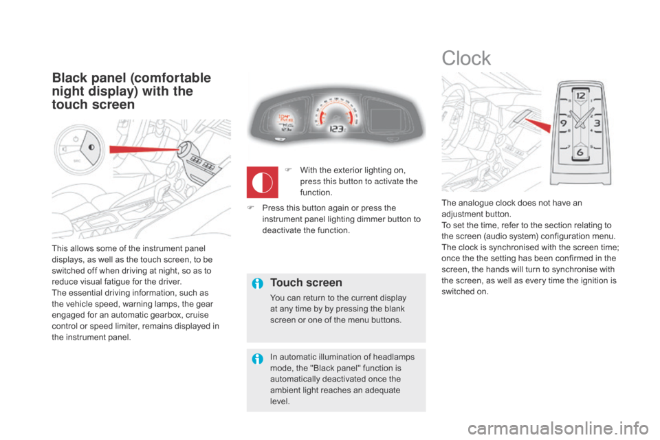Citroen DS5 2016 1.G Owners Manual This allows some of the instrument panel
displays, as well as the touch screen, to be
switched off when driving at night, so as to
reduce visual fatigue for the driver.
The essential driving inform Citroen DS5 2016 1.G Owners Manual This allows some of the instrument panel
displays, as well as the touch screen, to be
switched off when driving at night, so as to
reduce visual fatigue for the driver.
The essential driving inform