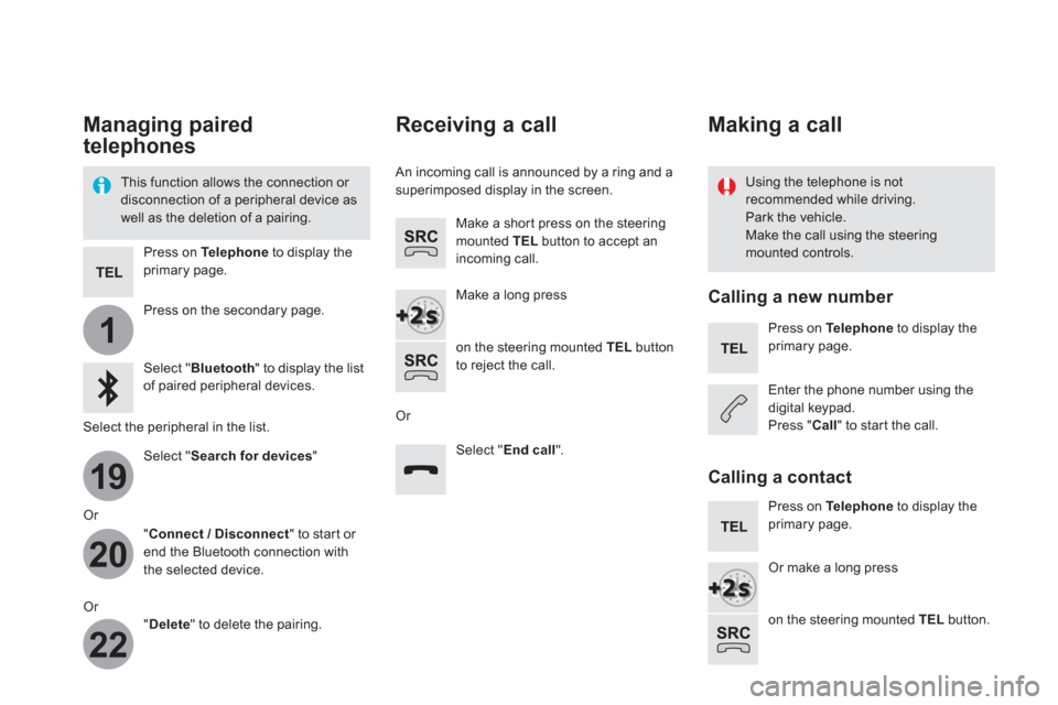 Citroen DS5 RHD 2016 1.G Owners Manual 1
19
20
22
Managing paired
telephones
This function allows the connection or
disconnection of a peripheral device as
well as the deletion of a pairing.
Using the telephone is Citroen DS5 RHD 2016 1.G Owners Manual 1
19
20
22
Managing paired
telephones
This function allows the connection or
disconnection of a peripheral device as
well as the deletion of a pairing.
Using the telephone is