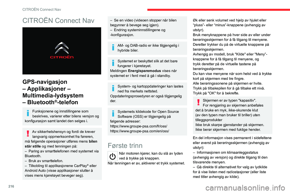 CITROEN C5 AIRCROSS 2022  InstruksjonsbØker (in Norwegian) 216
CITROËN Connect Nav
CITROËN Connect Nav 
 
GPS-navigasjon 
– Applikasjoner – 
Multimedia-lydsystem 
– Bluetooth
®-telefon
Funksjonene og innstillingene som 
beskrives, varierer etter bile