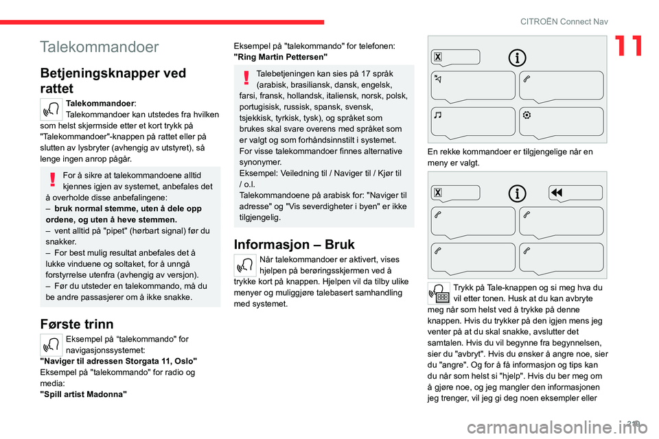 CITROEN C5 AIRCROSS 2022 InstruksjonsbØker (in Norwegian) 219
CITROËN Connect Nav
11Talekommandoer
Betjeningsknapper ved
rattet
Talekommandoer:
Talekommandoer kan utstedes fra hvilken
som helst skjermside etter et kort trykk på
"Talekommandoer" CITROEN C5 AIRCROSS 2022 InstruksjonsbØker (in Norwegian) 219
CITROËN Connect Nav
11Talekommandoer
Betjeningsknapper ved
rattet
Talekommandoer:
Talekommandoer kan utstedes fra hvilken
som helst skjermside etter et kort trykk på
"Talekommandoer"