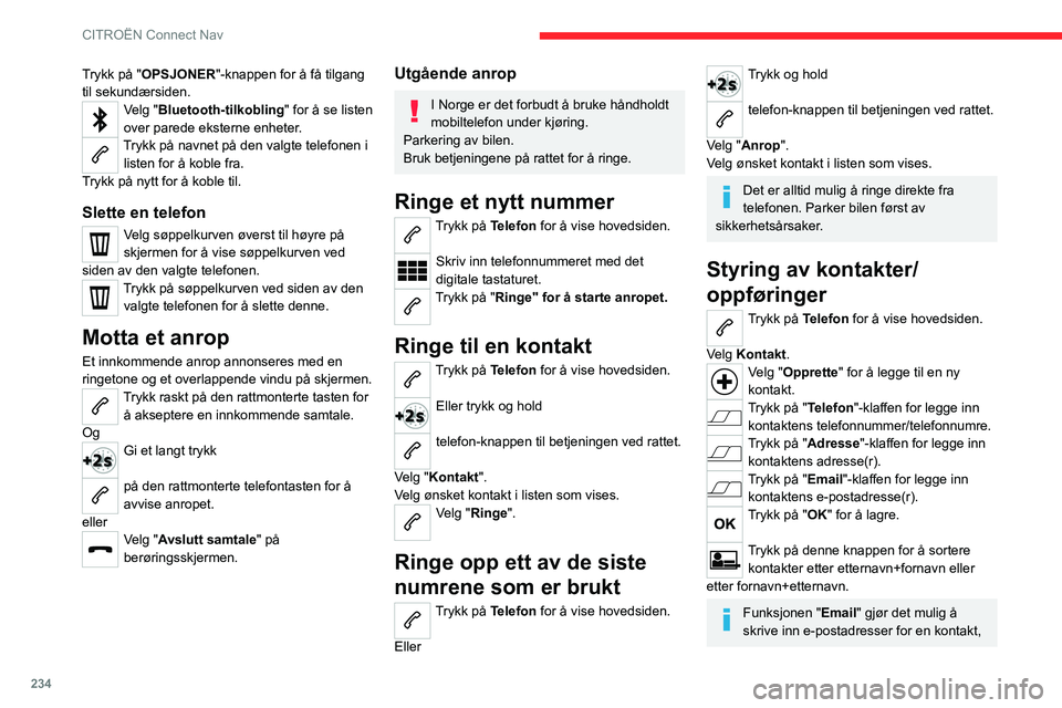 CITROEN C5 AIRCROSS 2022  InstruksjonsbØker (in Norwegian) 234
CITROËN Connect Nav
Trykk på "OPSJONER"-knappen for å få tilgang 
til sekundærsiden.
Velg "Bluetooth-tilkobling" for å se listen 
over parede eksterne enheter.
Trykk på navn