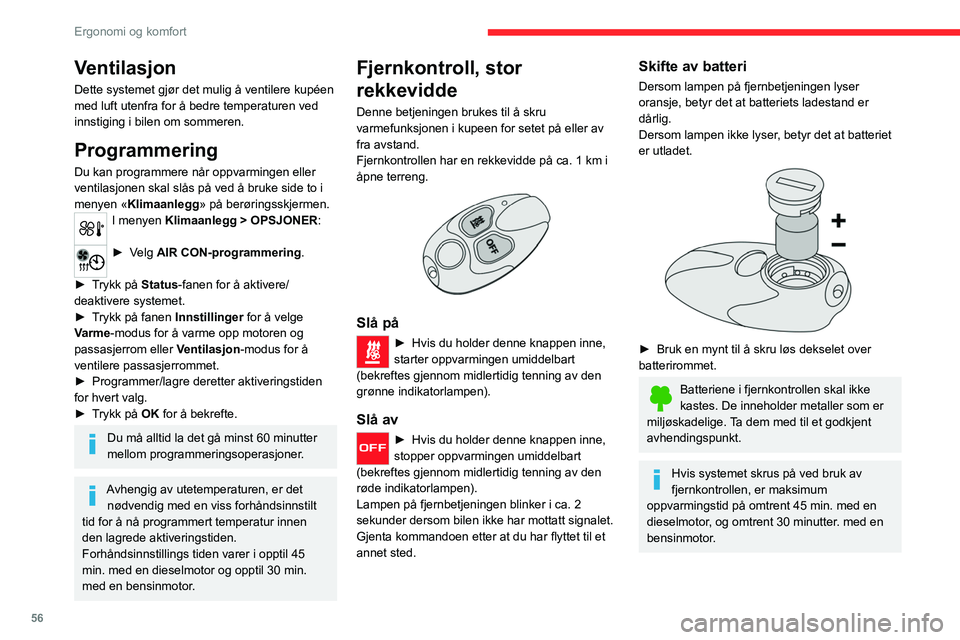 CITROEN C5 AIRCROSS 2022  InstruksjonsbØker (in Norwegian) 56
Ergonomi og komfort
Ventilasjon
Dette systemet gjør det mulig å ventilere kupéen 
med luft utenfra for å bedre temperaturen ved 
innstiging i bilen om sommeren.
Programmering
Du kan programmere