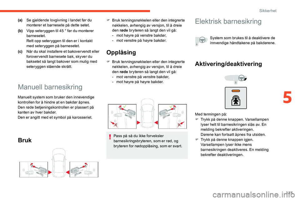 CITROEN C5 AIRCROSS 2020 InstruksjonsbØker (in Norwegian) 115
(a)Se gjeldende lovgivning i landet før du
monterer et barnesete på dette setet.
(b) Vipp seteryggen til 45
° før du monterer
barnesetet.
Rett opp seteryggen til den er i
kontakt
med CITROEN C5 AIRCROSS 2020 InstruksjonsbØker (in Norwegian) 115
(a)Se gjeldende lovgivning i landet før du
monterer et barnesete på dette setet.
(b) Vipp seteryggen til 45
° før du monterer
barnesetet.
Rett opp seteryggen til den er i
kontakt
med