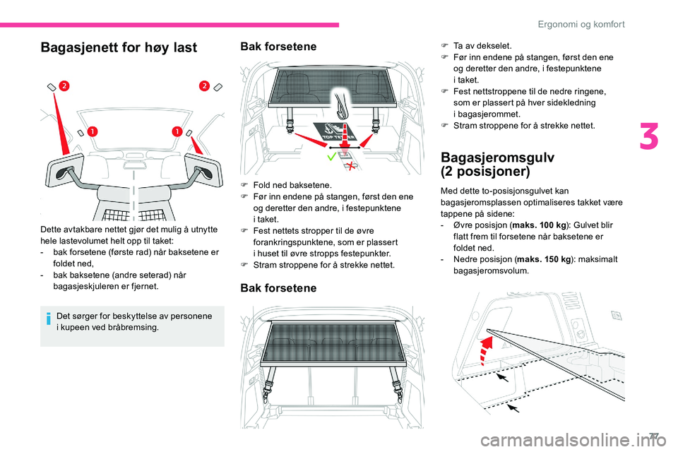 CITROEN C5 AIRCROSS 2020 InstruksjonsbØker (in Norwegian) 77
Bagasjenett for høy last
Det sørger for beskyttelse av personene
i kupeen ved bråbremsing.
Dette avtakbare nettet gjør det mulig å utnytte
hele lastevolumet helt opp til taket:
-
b
ak fo CITROEN C5 AIRCROSS 2020 InstruksjonsbØker (in Norwegian) 77
Bagasjenett for høy last
Det sørger for beskyttelse av personene
i kupeen ved bråbremsing.
Dette avtakbare nettet gjør det mulig å utnytte
hele lastevolumet helt opp til taket:
-
b
ak fo