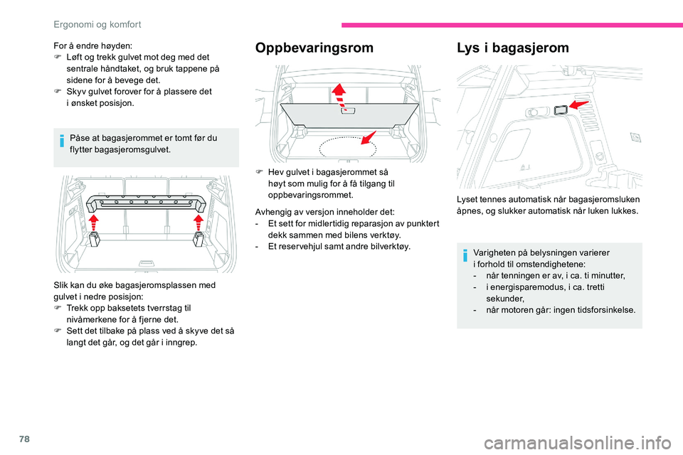 CITROEN C5 AIRCROSS 2020 InstruksjonsbØker (in Norwegian) 78
Påse at bagasjerommet er tomt før du
flytter bagasjeromsgulvet.
Oppbevaringsrom
Slik kan du øke bagasjeromsplassen med
gulvet i nedre posisjon:
F
T
rekk opp baksetets tverrstag til
nivåme CITROEN C5 AIRCROSS 2020 InstruksjonsbØker (in Norwegian) 78
Påse at bagasjerommet er tomt før du
flytter bagasjeromsgulvet.
Oppbevaringsrom
Slik kan du øke bagasjeromsplassen med
gulvet i nedre posisjon:
F
T
rekk opp baksetets tverrstag til
nivåme