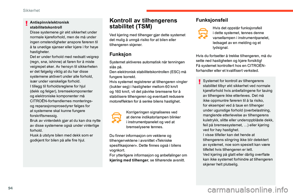 CITROEN C5 AIRCROSS 2020  InstruksjonsbØker (in Norwegian) 94
Antispinn/elektronisk 
stabilitetskontroll
Disse systemene gir økt sikkerhet under 
normale kjøreforhold, men de må under 
ingen omstendigheter anspore føreren til 
å ta unødige sjanser eller