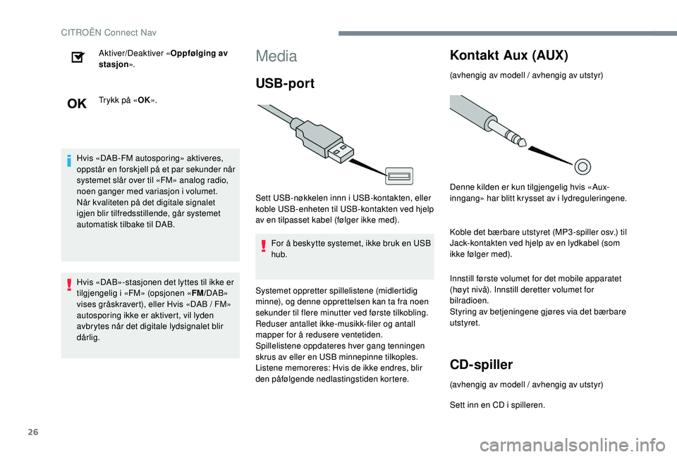 CITROEN C-ELYSÉE 2018 InstruksjonsbØker (in Norwegian) 26
Aktiver/Deaktiver «Oppfølging av
stasjon ».
Trykk på « OK».
Hvis «DAB-FM autosporing» aktiveres,
oppstår en forskjell på et par sekunder når
systemet slår over til «FM» analog radi CITROEN C-ELYSÉE 2018 InstruksjonsbØker (in Norwegian) 26
Aktiver/Deaktiver «Oppfølging av
stasjon ».
Trykk på « OK».
Hvis «DAB-FM autosporing» aktiveres,
oppstår en forskjell på et par sekunder når
systemet slår over til «FM» analog radi