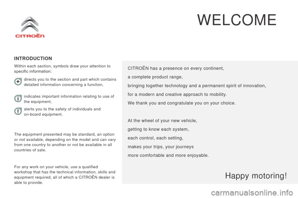 Citroen JUMPER 2016 2.G Owners Manual jumper_en_Chap00a_Sommaire_ed01-2015
WELCoME
IntrOductIOn
Within each section, symbols draw your attention to 
specific information:
For any work on your vehicle, use a qualified 
workshop that has th