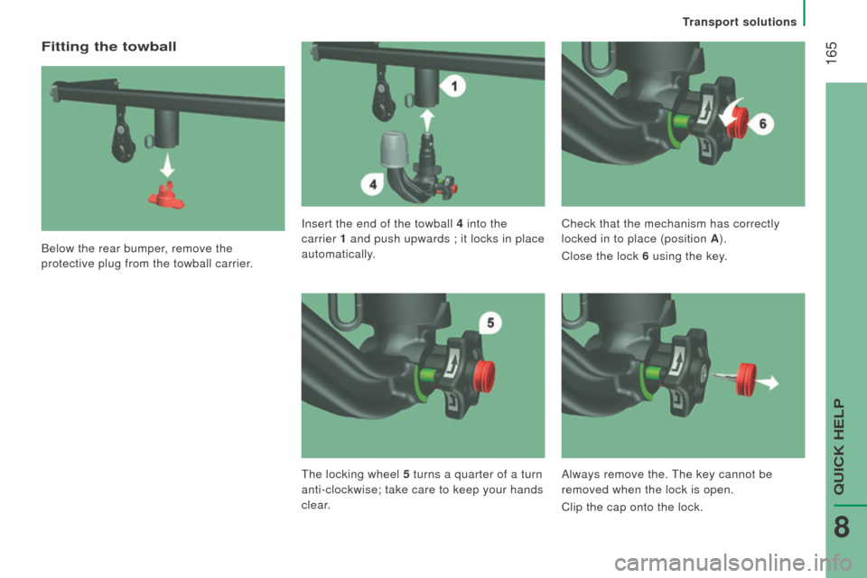Citroen JUMPER RHD 2016 2.G Owners Manual  165
Fitting the towball
Below the rear bumper, remove the 
protective plug from the towball carrier.Insert the end of the towball 4
 into the 
carrier  1 and push upwards ; it locks in place 
automat
