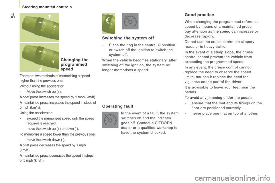 Citroen JUMPER RHD 2016 2.G Owners Manual 54
There are two methods of memorising a speed
higher than the previous one:
Without using the accelerator:
- Move the switch up (+).
A brief press increases the speed by 1 mph (km/h).
A maintained Citroen JUMPER RHD 2016 2.G Owners Manual 54
There are two methods of memorising a speed
higher than the previous one:
Without using the accelerator:
- Move the switch up (+).
A brief press increases the speed by 1 mph (km/h).
A maintained