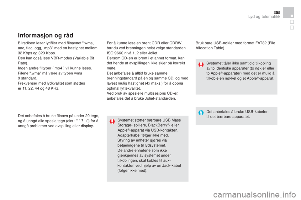 CITROEN DS4 2015 InstruksjonsbØker (in Norwegian) 355
DS4_no_Chap12c_SMEGplus_ed02-2015
Bilradioen leser lydfiler med filnavnet ".wma,
aac,.flac,.ogg, .mp3" med en hastighet mellom
32 Kbps og 320 Kbps.
Den kan også lese VBR-modus (Varia CITROEN DS4 2015 InstruksjonsbØker (in Norwegian) 355
DS4_no_Chap12c_SMEGplus_ed02-2015
Bilradioen leser lydfiler med filnavnet ".wma,
aac,.flac,.ogg, .mp3" med en hastighet mellom
32 Kbps og 320 Kbps.
Den kan også lese VBR-modus (Varia