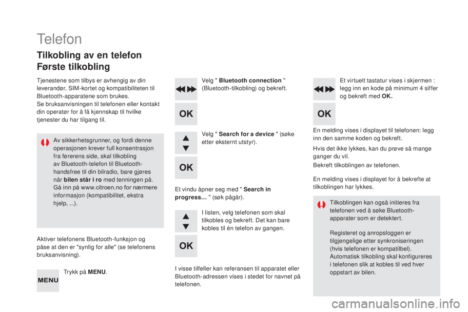 CITROEN DS4 2015  InstruksjonsbØker (in Norwegian) DS4_no_Chap12d_RD5_ed02-2015
En melding vises i displayet til telefonen: legg 
inn den samme koden og bekreft.
Velg " Bluetooth connection
 " 
(Bluetooth-tilkobling) og bekreft. Et virtuelt ta