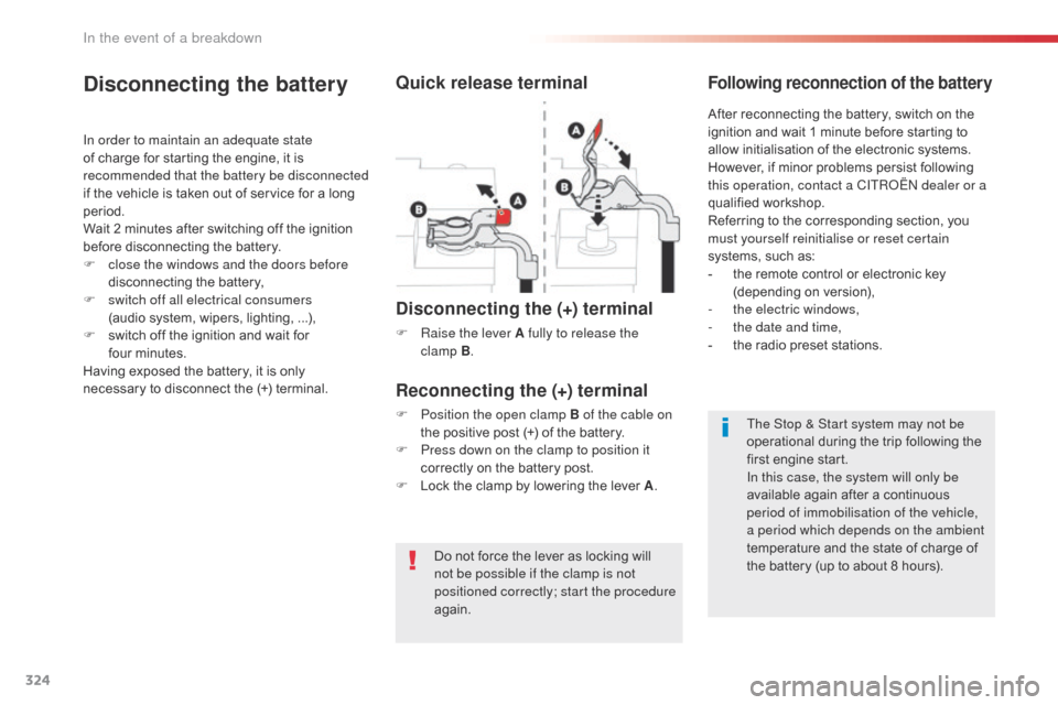 Citroen JUMPY 2016 2.G Owners Manual 324
Jumpy _en_Chap08_En-cas-de-panne_ed01-2016
Do not force the lever as locking will 
not be possible if the clamp is not 
positioned correctly; start the procedure 
again.
Disconnecting the battery

