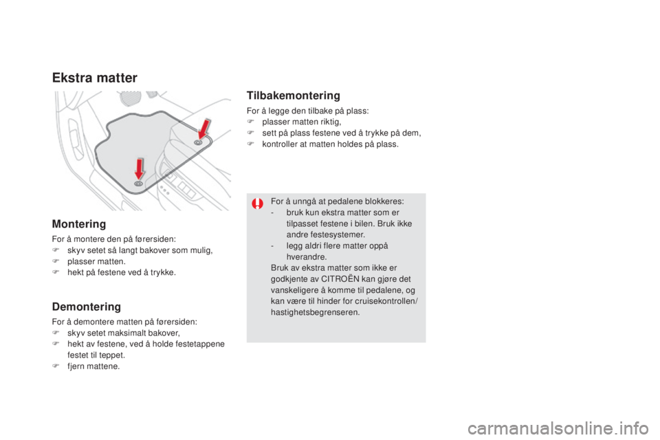 CITROEN DS5 HYBRID 2016  InstruksjonsbØker (in Norwegian) DS5_no_Chap03_confort_ed02-2015
ekstra matter
Montering
For å montere den på førersiden:
F s kyv setet så langt bakover som mulig,
F
 
p
 lasser matten.
F
 
h
 ekt på festene ved å trykke.
demon