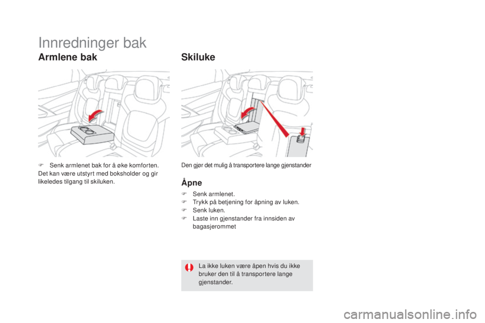 CITROEN DS5 HYBRID 2016  InstruksjonsbØker (in Norwegian) DS5_no_Chap03_confort_ed02-2015
Skiluke
Åpne
F Senk armlenet.
F T rykk på betjening for åpning av luken.
F
 
S
 enk luken.
F
 
L
 aste inn gjenstander fra innsiden av 
bagasjerommet
F
 
S

enk arml