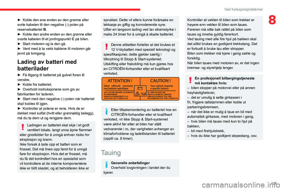 CITROEN JUMPER 2020  InstruksjonsbØker (in Norwegian) 121
Ved funksjonsproblemer
8► Koble den ene enden av den grønne eller 
sorte kabelen til den negative (-) polen på 
reservebatteriet  B.
►  Koble den andre enden av den grønne eller 
svarte kab