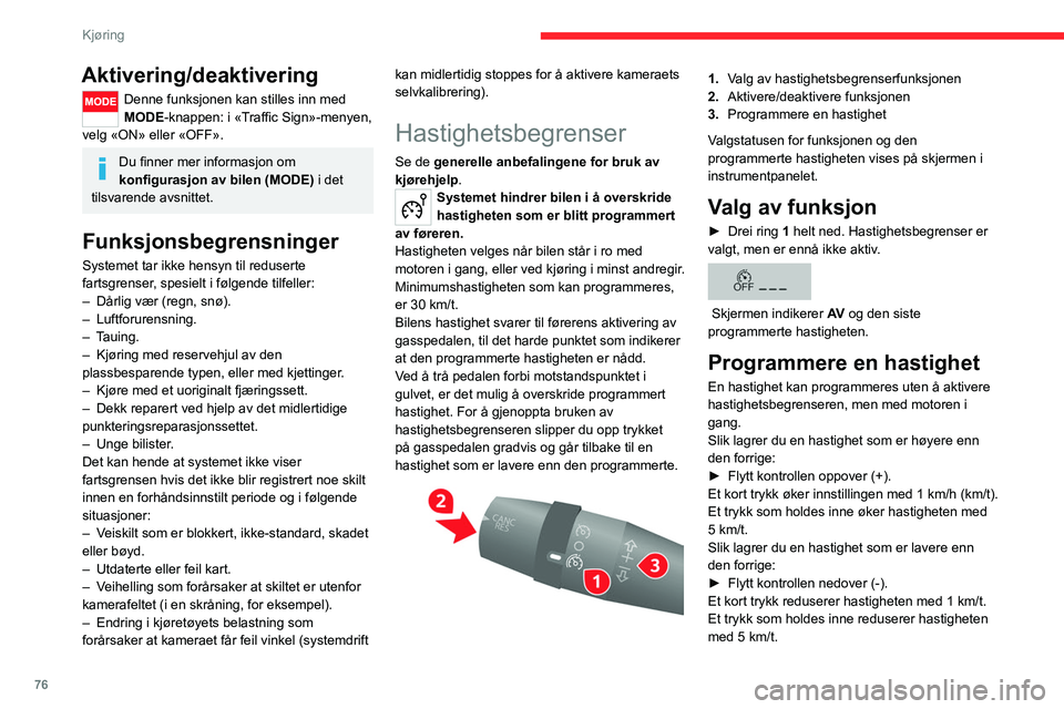 CITROEN JUMPER 2020 InstruksjonsbØker (in Norwegian) 76
Kjøring
Aktivering/deaktivering
Denne funksjonen kan stilles inn med
MODE-knappen: i «Traffic Sign»-menyen,
velg «ON» eller «OFF».
Du finner mer informasjon om
konfigurasjon av bilen (MOD CITROEN JUMPER 2020 InstruksjonsbØker (in Norwegian) 76
Kjøring
Aktivering/deaktivering
Denne funksjonen kan stilles inn med
MODE-knappen: i «Traffic Sign»-menyen,
velg «ON» eller «OFF».
Du finner mer informasjon om
konfigurasjon av bilen (MOD