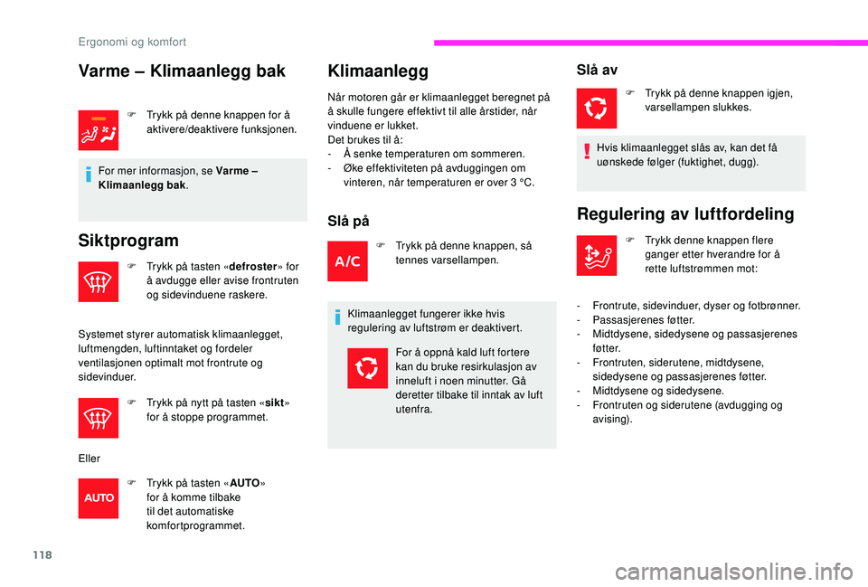 CITROEN JUMPER SPACETOURER 2018 InstruksjonsbØker (in Norwegian) 118
Varme – Klimaanlegg bak
F Trykk på denne knappen for å aktivere/deaktivere funksjonen.
For mer informasjon, se Varme –
Klimaanlegg bak .
Siktprogram
F Trykk på tasten « defroster» for
CITROEN JUMPER SPACETOURER 2018 InstruksjonsbØker (in Norwegian) 118
Varme – Klimaanlegg bak
F Trykk på denne knappen for å aktivere/deaktivere funksjonen.
For mer informasjon, se Varme –
Klimaanlegg bak .
Siktprogram
F Trykk på tasten « defroster» for