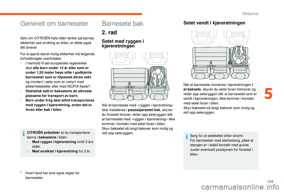 CITROEN JUMPER SPACETOURER 2018 InstruksjonsbØker (in Norwegian) 155
Generelt om barneseter
* Hvert land har sine egne regler for barneseter.
Selv om CITROËN hele tiden tenker på barnas
sikkerhet ved utvikling av bilen, er dette også
ditt ansvar.
For å oppnå CITROEN JUMPER SPACETOURER 2018 InstruksjonsbØker (in Norwegian) 155
Generelt om barneseter
* Hvert land har sine egne regler for barneseter.
Selv om CITROËN hele tiden tenker på barnas
sikkerhet ved utvikling av bilen, er dette også
ditt ansvar.
For å oppnå