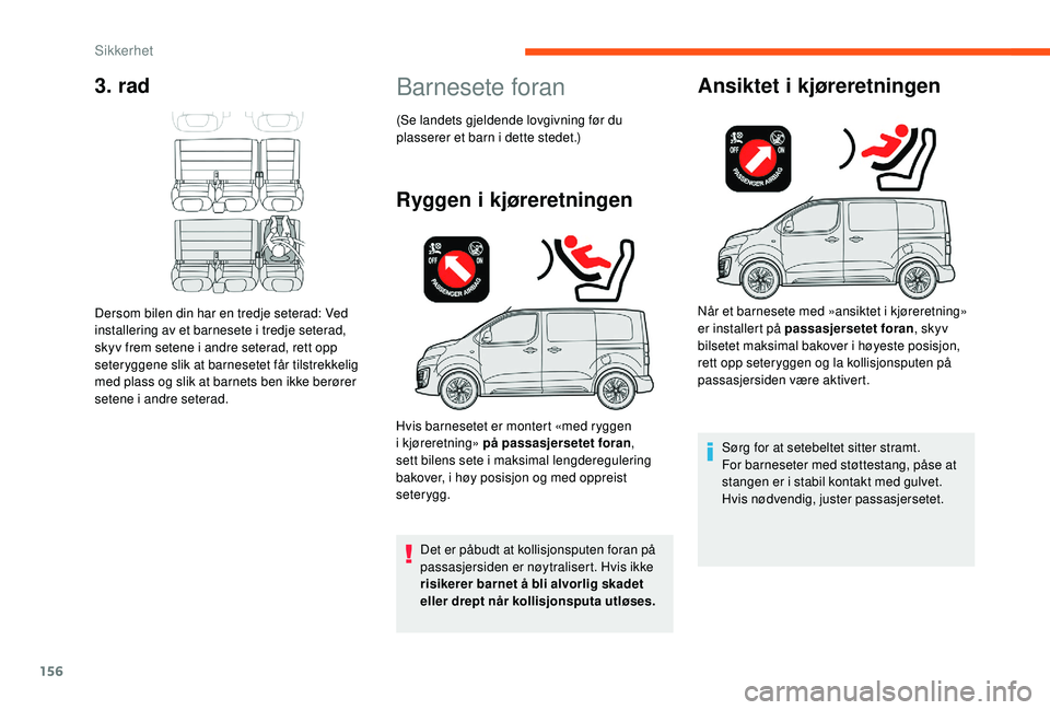 CITROEN JUMPER SPACETOURER 2018 InstruksjonsbØker (in Norwegian) 156
3. rad
Dersom bilen din har en tredje seterad: Ved
installering av et barnesete i tredje seterad,
skyv frem setene i andre seterad, rett opp
seteryggene slik at barnesetet får tilstrekkelig
m CITROEN JUMPER SPACETOURER 2018 InstruksjonsbØker (in Norwegian) 156
3. rad
Dersom bilen din har en tredje seterad: Ved
installering av et barnesete i tredje seterad,
skyv frem setene i andre seterad, rett opp
seteryggene slik at barnesetet får tilstrekkelig
m