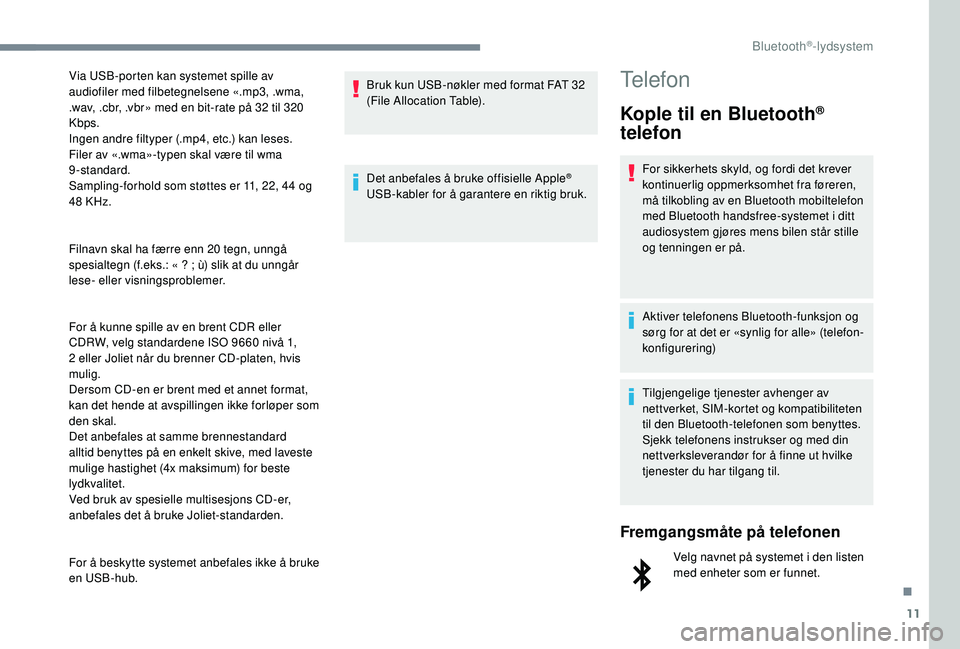 CITROEN JUMPER SPACETOURER 2018  InstruksjonsbØker (in Norwegian) 11
Filnavn skal ha færre enn 20 tegn, unngå 
spesialtegn (f.eks.: «  ?   ; ù) slik at du unngår 
lese- eller visningsproblemer.
For å kunne spille av en brent CDR eller 
CDRW, velg standardene I