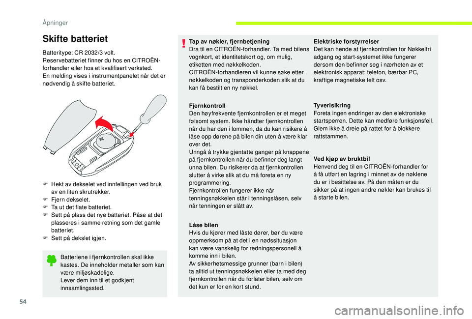 CITROEN JUMPER SPACETOURER 2018  InstruksjonsbØker (in Norwegian) 54
Batteriene i fjernkontrollen skal ikke 
kastes. De inneholder metaller som kan 
være miljøskadelige.
Lever dem inn til et godkjent 
innsamlingssted.
F
 
H

ekt av dekselet ved innfellingen ved br