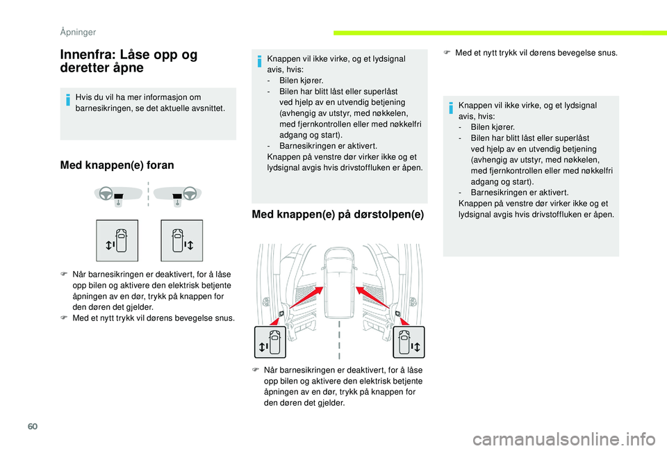 CITROEN JUMPER SPACETOURER 2018 InstruksjonsbØker (in Norwegian) 60
Innenfra: Låse opp og
deretter åpne
Hvis du vil ha mer informasjon om
barnesikringen, se det aktuelle avsnittet.
Med knappen(e) foran
F Når barnesikringen er deaktivert, for å låse opp bilen CITROEN JUMPER SPACETOURER 2018 InstruksjonsbØker (in Norwegian) 60
Innenfra: Låse opp og
deretter åpne
Hvis du vil ha mer informasjon om
barnesikringen, se det aktuelle avsnittet.
Med knappen(e) foran
F Når barnesikringen er deaktivert, for å låse opp bilen
