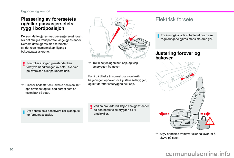 CITROEN JUMPER SPACETOURER 2018 InstruksjonsbØker (in Norwegian) 80
Plassering av førersetets
og/eller passasjersetets
rygg i bordposisjon
Dersom dette gjøres med passasjersetet foran,
blir det mulig å transportere lange gjenstander.
Dersom dette gjøres med CITROEN JUMPER SPACETOURER 2018 InstruksjonsbØker (in Norwegian) 80
Plassering av førersetets
og/eller passasjersetets
rygg i bordposisjon
Dersom dette gjøres med passasjersetet foran,
blir det mulig å transportere lange gjenstander.
Dersom dette gjøres med