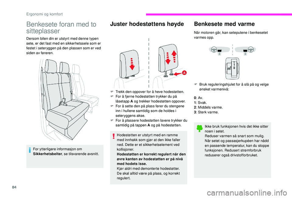 CITROEN JUMPER SPACETOURER 2018 InstruksjonsbØker (in Norwegian) 84
Benkesete foran med to
sitteplasser
Dersom bilen din er utstyrt med denne typen
sete, er det fast med en sikkerhetssele som er
festet i seteryggen på den plassen som er ved
siden av føreren.F CITROEN JUMPER SPACETOURER 2018 InstruksjonsbØker (in Norwegian) 84
Benkesete foran med to
sitteplasser
Dersom bilen din er utstyrt med denne typen
sete, er det fast med en sikkerhetssele som er
festet i seteryggen på den plassen som er ved
siden av føreren.F