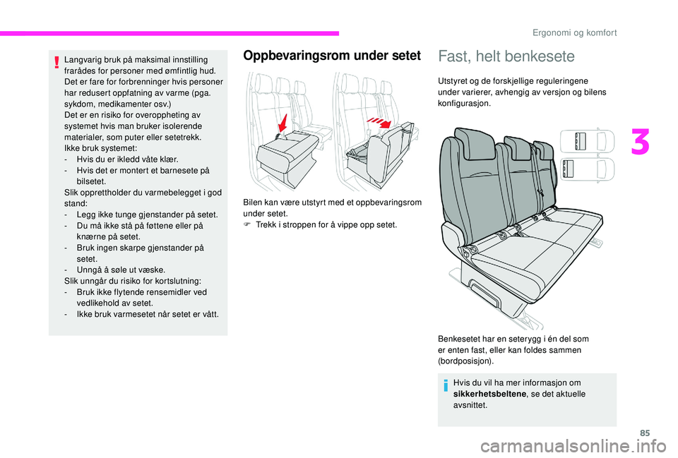 CITROEN JUMPER SPACETOURER 2018 InstruksjonsbØker (in Norwegian) 85
Langvarig bruk på maksimal innstilling
frarådes for personer med ømfintlig hud.
Det er fare for forbrenninger hvis personer
har redusert oppfatning av varme (pga.
sykdom, medikamenter osv.)
D CITROEN JUMPER SPACETOURER 2018 InstruksjonsbØker (in Norwegian) 85
Langvarig bruk på maksimal innstilling
frarådes for personer med ømfintlig hud.
Det er fare for forbrenninger hvis personer
har redusert oppfatning av varme (pga.
sykdom, medikamenter osv.)
D