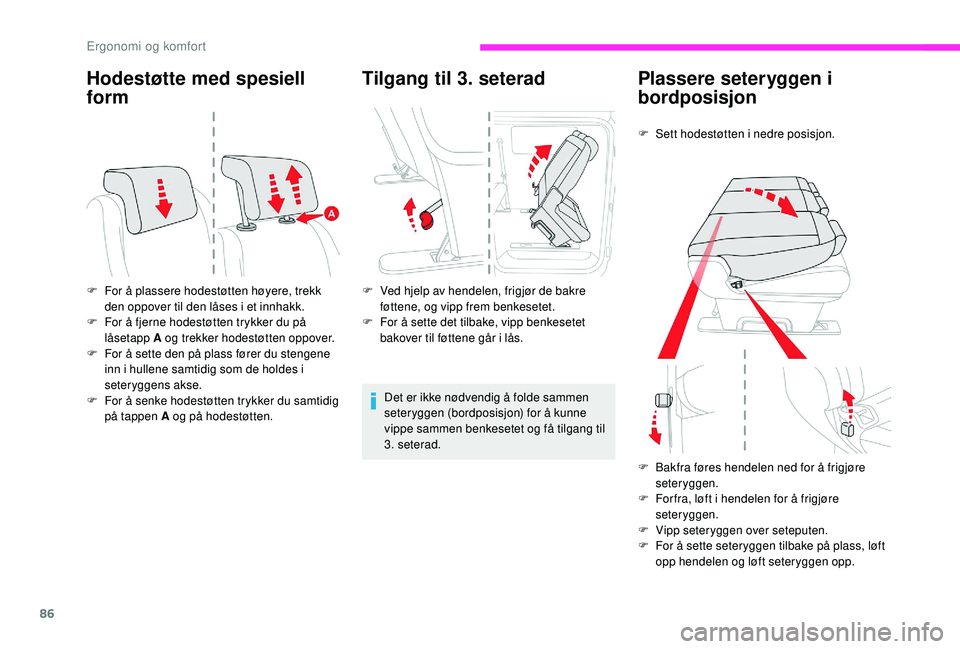CITROEN JUMPER SPACETOURER 2018 InstruksjonsbØker (in Norwegian) 86
Hodestøtte med spesiell
form
F For å plassere hodestøtten høyere, trekk den oppover til den låses i et innhakk.
F
F
or å fjerne hodestøtten trykker du på
låsetapp A og trekker hodest CITROEN JUMPER SPACETOURER 2018 InstruksjonsbØker (in Norwegian) 86
Hodestøtte med spesiell
form
F For å plassere hodestøtten høyere, trekk den oppover til den låses i et innhakk.
F
F
or å fjerne hodestøtten trykker du på
låsetapp A og trekker hodest